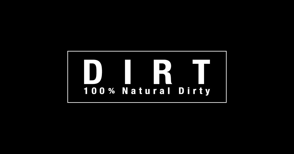 DIRT 100% Natural Dirty OFFICIAL SITE