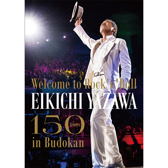 Welcome to Rock'n'Roll〜 EIKICHI YAZAWA 150times in Budokan』 Blu
