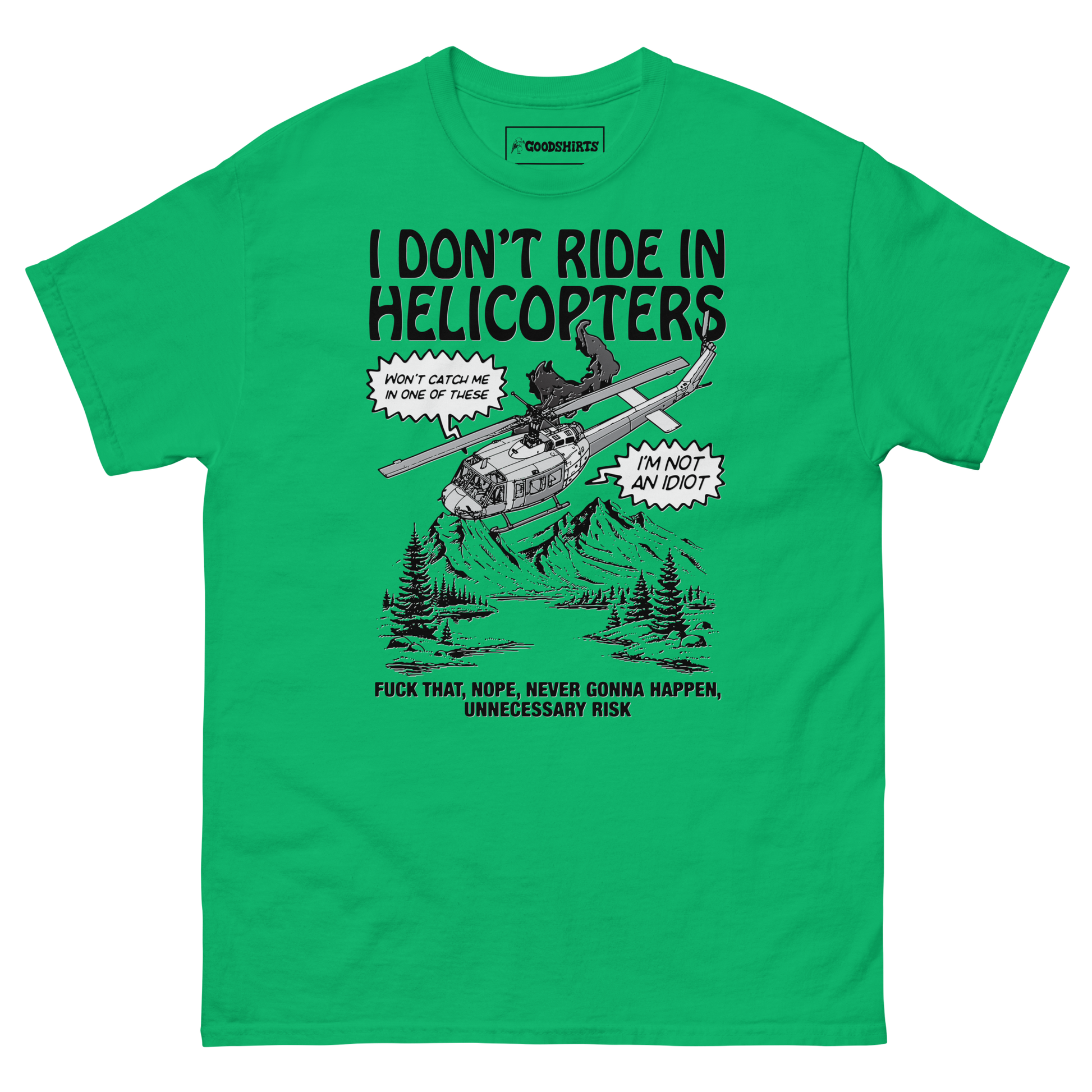 I Don't Ride In Helicopters. – Good Shirts