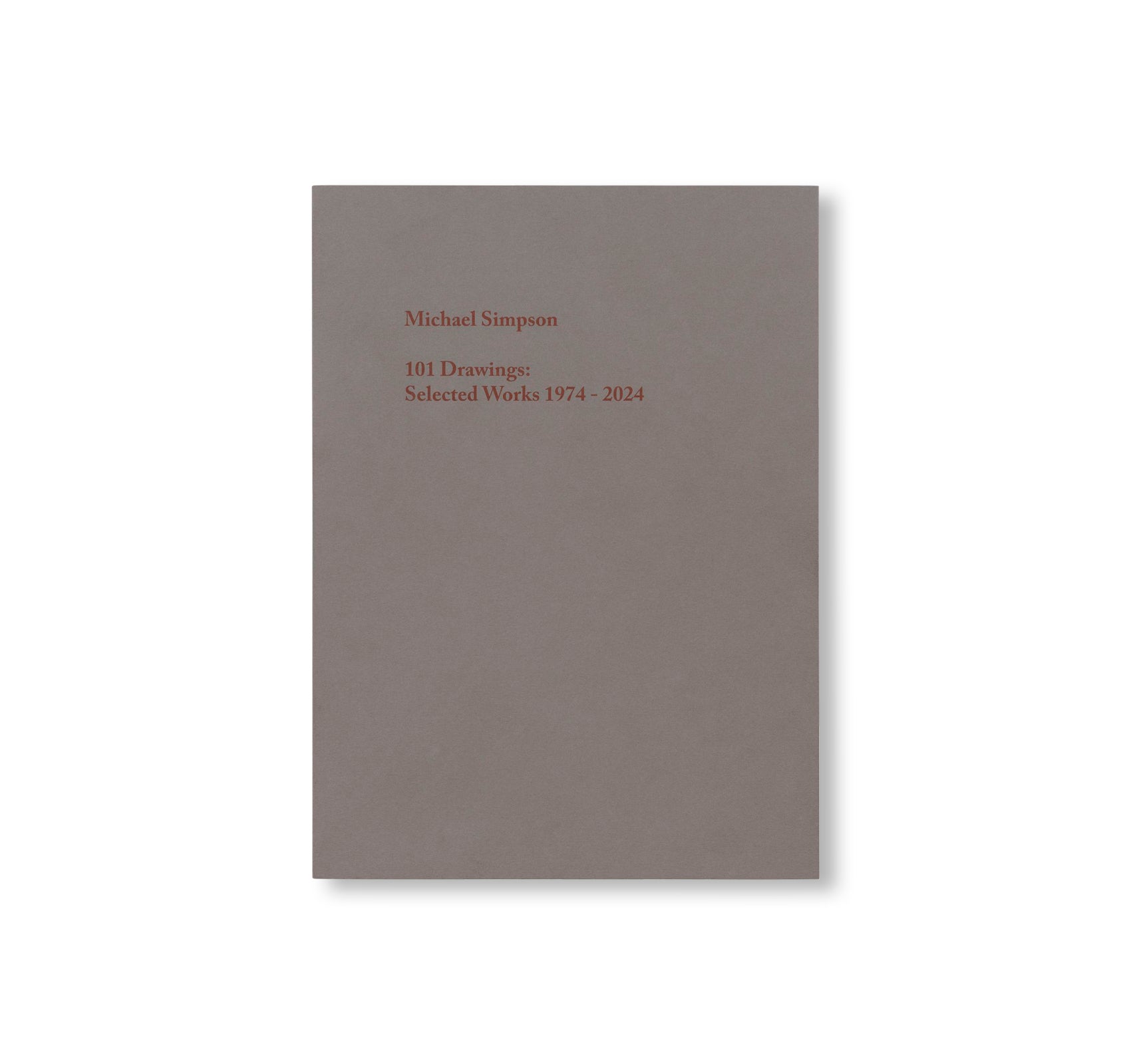 101 DRAWINGS: SELECTED WORKS 1974 - 2024 by Michael Simpson