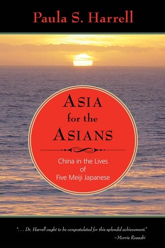 Asia for the Asians: China in the Lives of Five Meiji Japanese