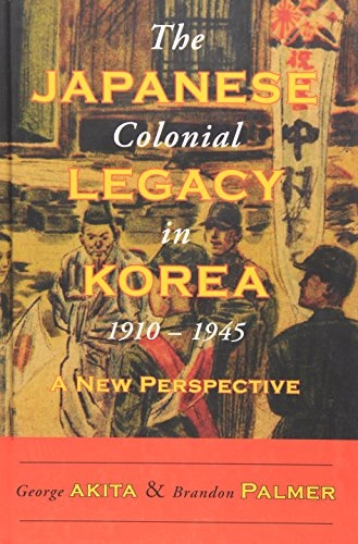 The Japanese Colonial Legacy in Korea, 1910–1945: A New