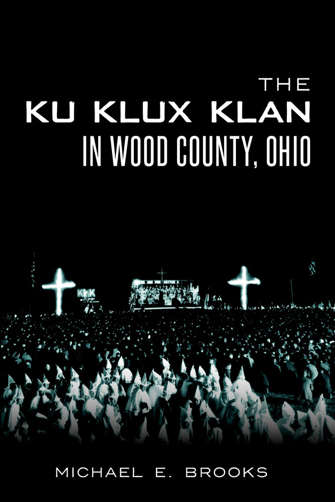 The Ku Klux Klan in Wood County, Ohio, Ohio: Michael E. Brooks