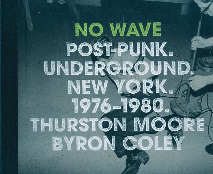 No Wave: Post-Punk. Underground. New York 1976-1980 / Author