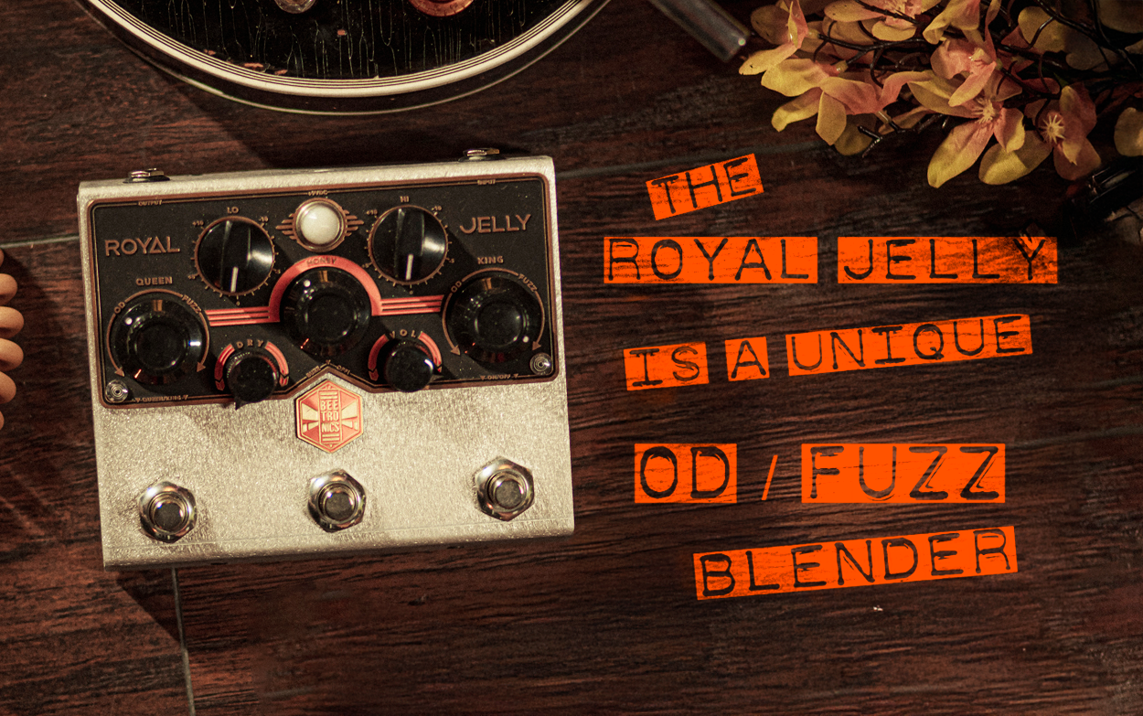Royal Jelly Fuzz/OD Blender • Royal Series – Beetronics