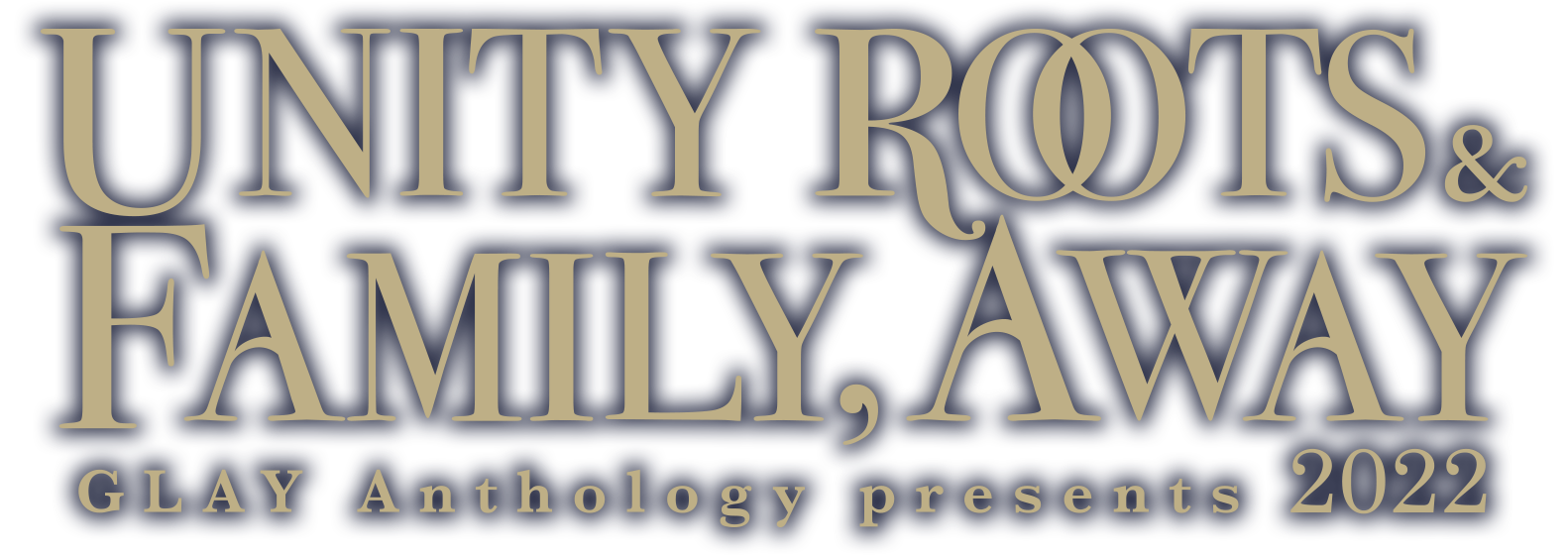 GLAY Anthology presents -UNITY ROOTS & FAMILY,AWAY 2022- 特設サイト