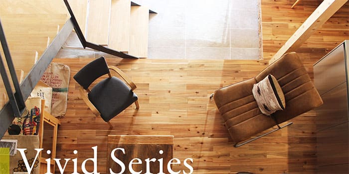 Vivid Series | 無垢フローリング通販サイト「e-KENZAI」