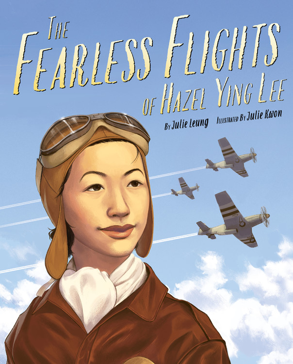 The Fearless Flights of Hazel Ying Lee by Julie Leung & Julie Kwon
