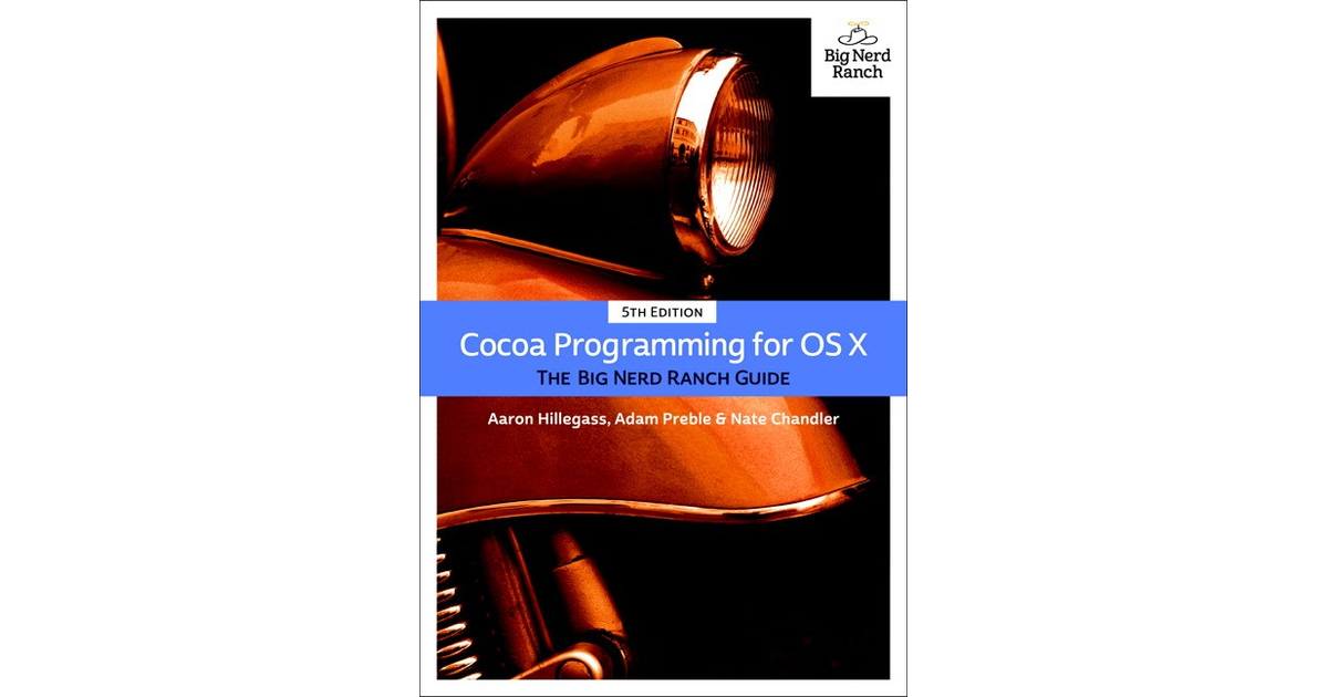 Cocoa Programming for OS X: The Big Nerd Ranch Guide [Book]