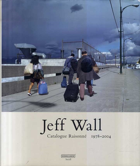 ジェフ・ウォール Jeff Wall: Catalogue Raisonne 1978-2004 / Jeff