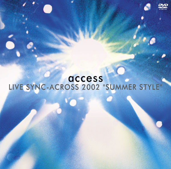 access LIVE SYNC-ACROSS 2002“SUMMER STYLE” LIVE at NIPPON BUDOKAN