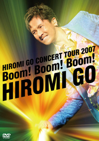 HIROMI GO CONCERT TUOR 2007 Boom! Boom! Boom! | 郷ひろみ | ソニー