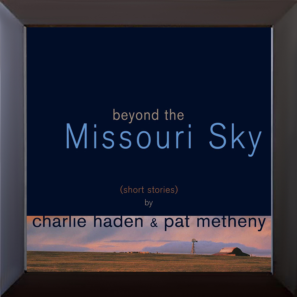 Beyond The Missouri Sky (Short Stories) Charlie Haden & Pat