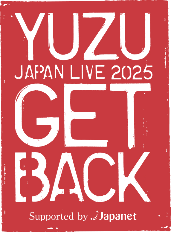 YUZU JAPAN LIVE 2025 GET BACK Supported by Japanet | ゆず