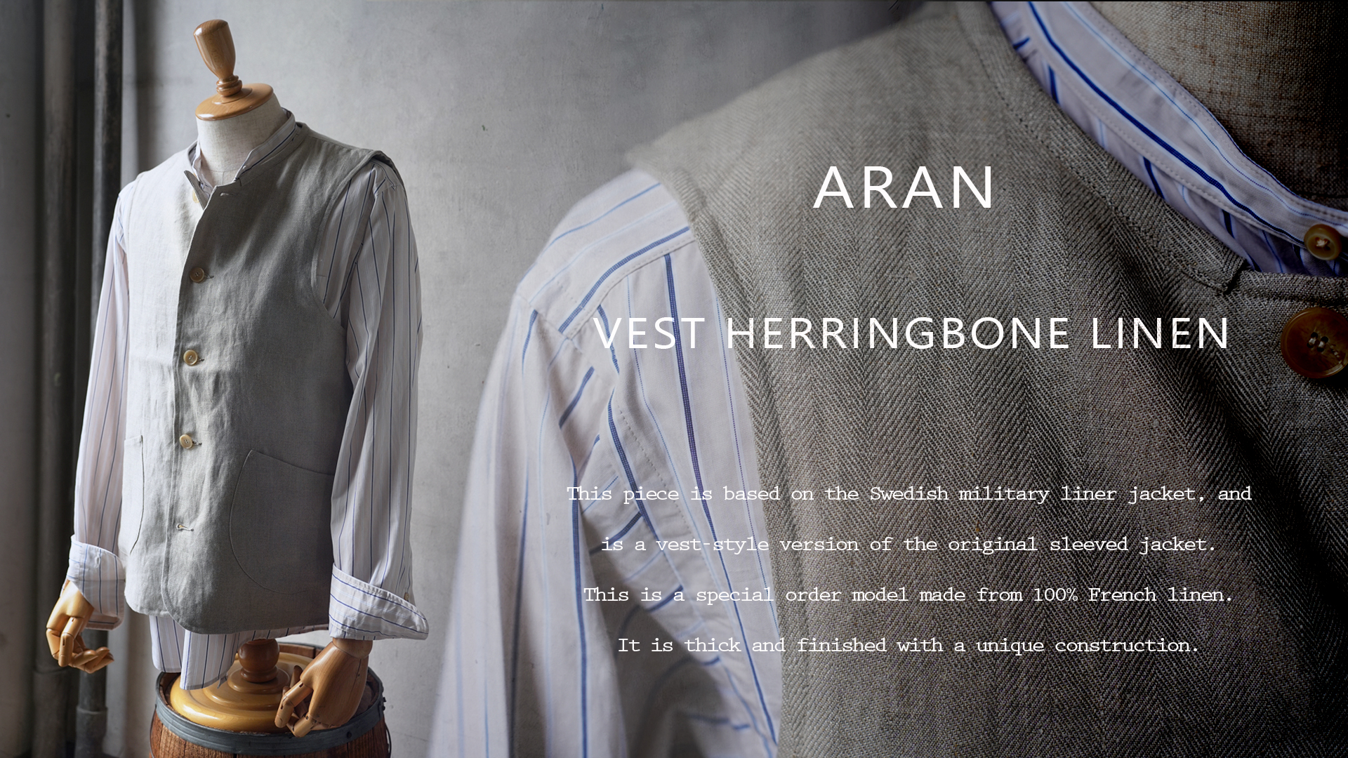 最上級素材で仕上げた別注、ARAN（アラン） VEST HERRINGBONE LINEN