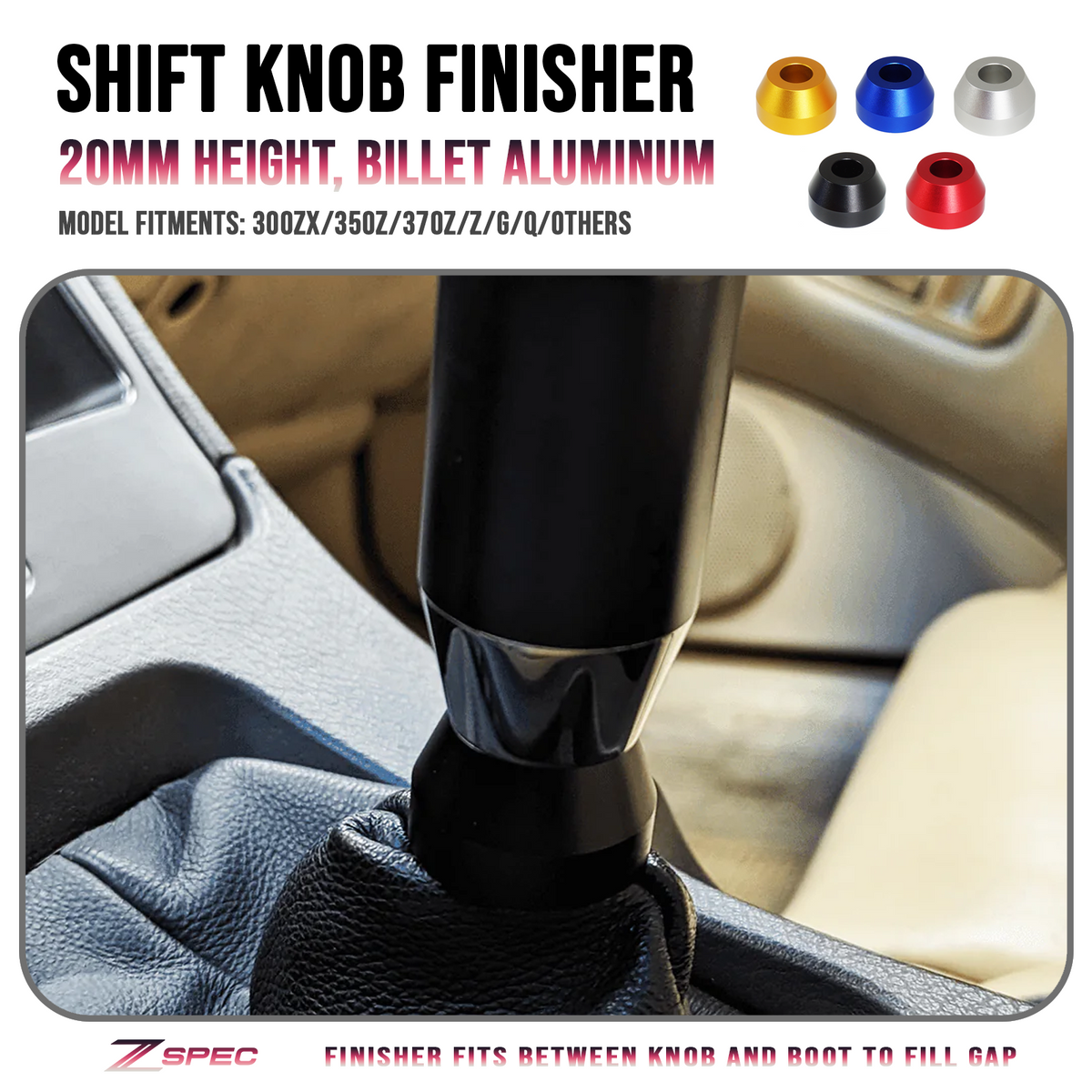 ZSPEC Shift Boot Knob Finisher, 20mm Tall, 300zx/350z/370z/Z/G/Q