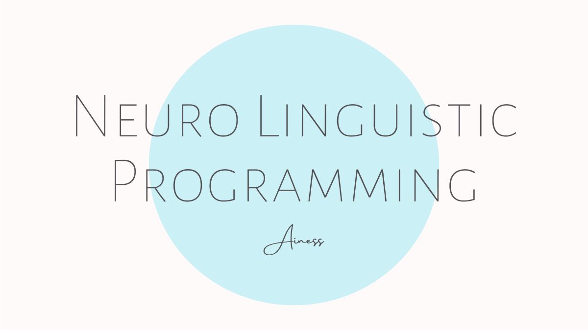 NLP/神経言語プログラミング | Neuro Linguistic Programming - Ainess