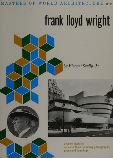 Frank Lloyd Wright : Scully, Vincent, Jr., 1920-2017 : Free