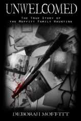 Unwelcomed: The True Story of the Moffitt Family Haunting
