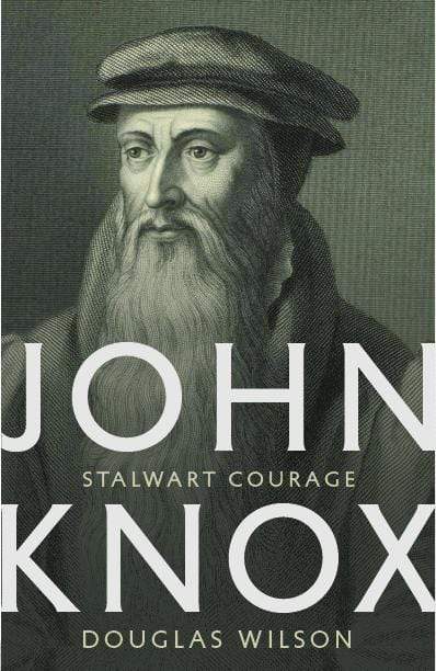 John Knox: Stalwart Courage (3rd Edition) – Canon Press