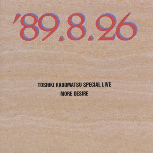 TOSHIKI KADOMATSU SPECIAL LIVE '89.8.26/MORE DESIRE/角松敏生