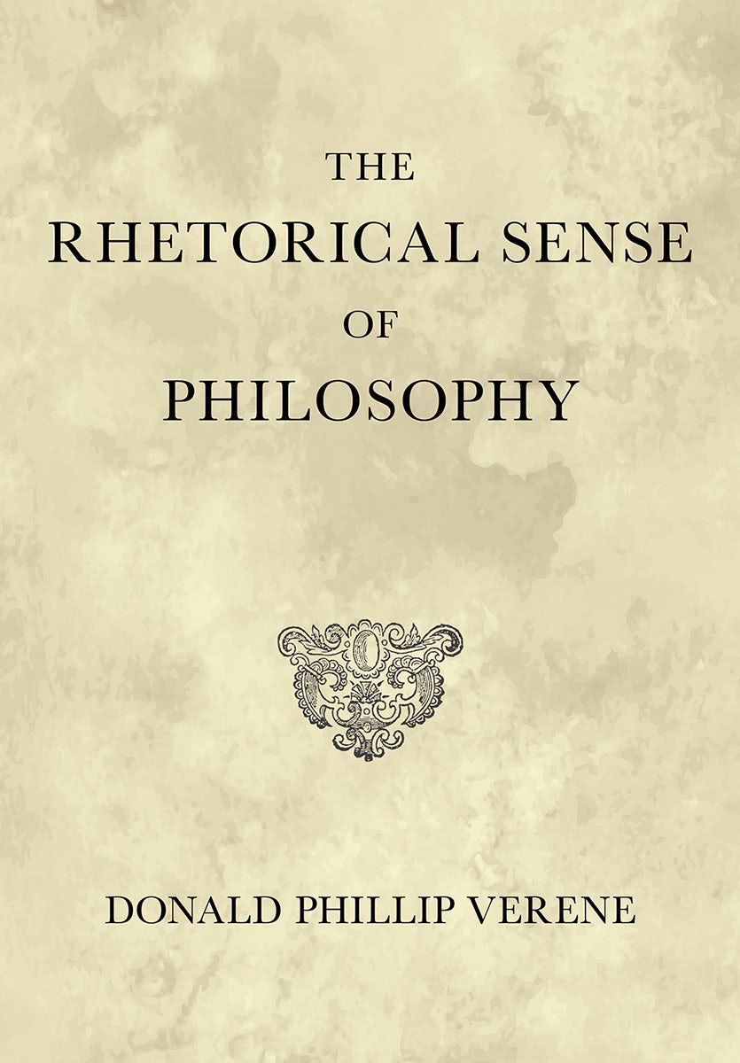 The Rhetorical Sense of Philosophy by Donald Phillip Verene
