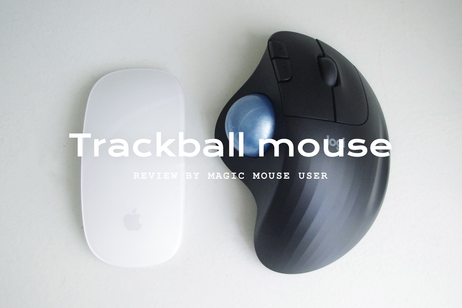 Magic Mouseヘビーユーザーが、トラックボールマウス「Logicool ERGO