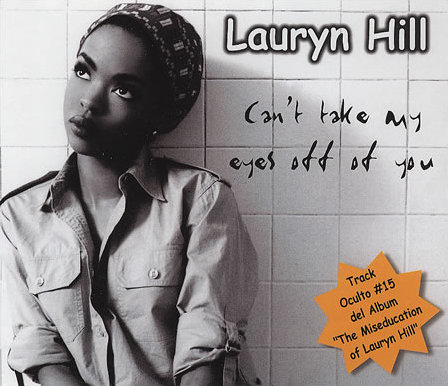 Can't Take My Eyes Off of You by Lauryn Hill (Single; Columbia