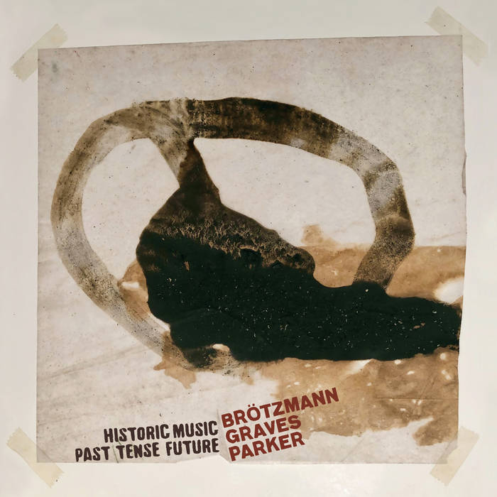 Historic Music Past Tense Future | Peter Brötzmann, Milford Graves