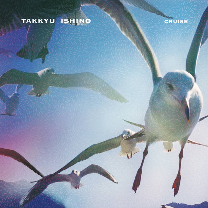 TAKKYU ISHINO - Cruise / Muller 2072 | Takkyu Ishino