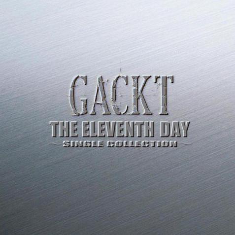 THE ELEVENTH DAY ～SINGLE COLLECTION～ | GACKT OFFICIAL WEBSITE