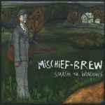 Mischief Brew – Smash The Windows | Releases | Discogs