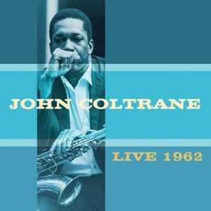 John Coltrane – Live 1962 – 2 x CD (Album, Remastered, Unofficial