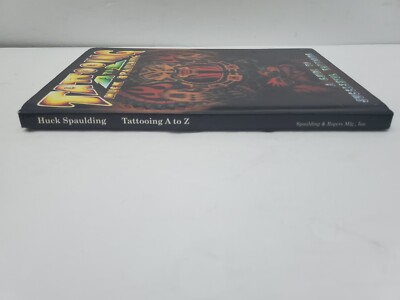 Huck Spaulding Tattooing A to Z: A Guide to Successful Tattooing