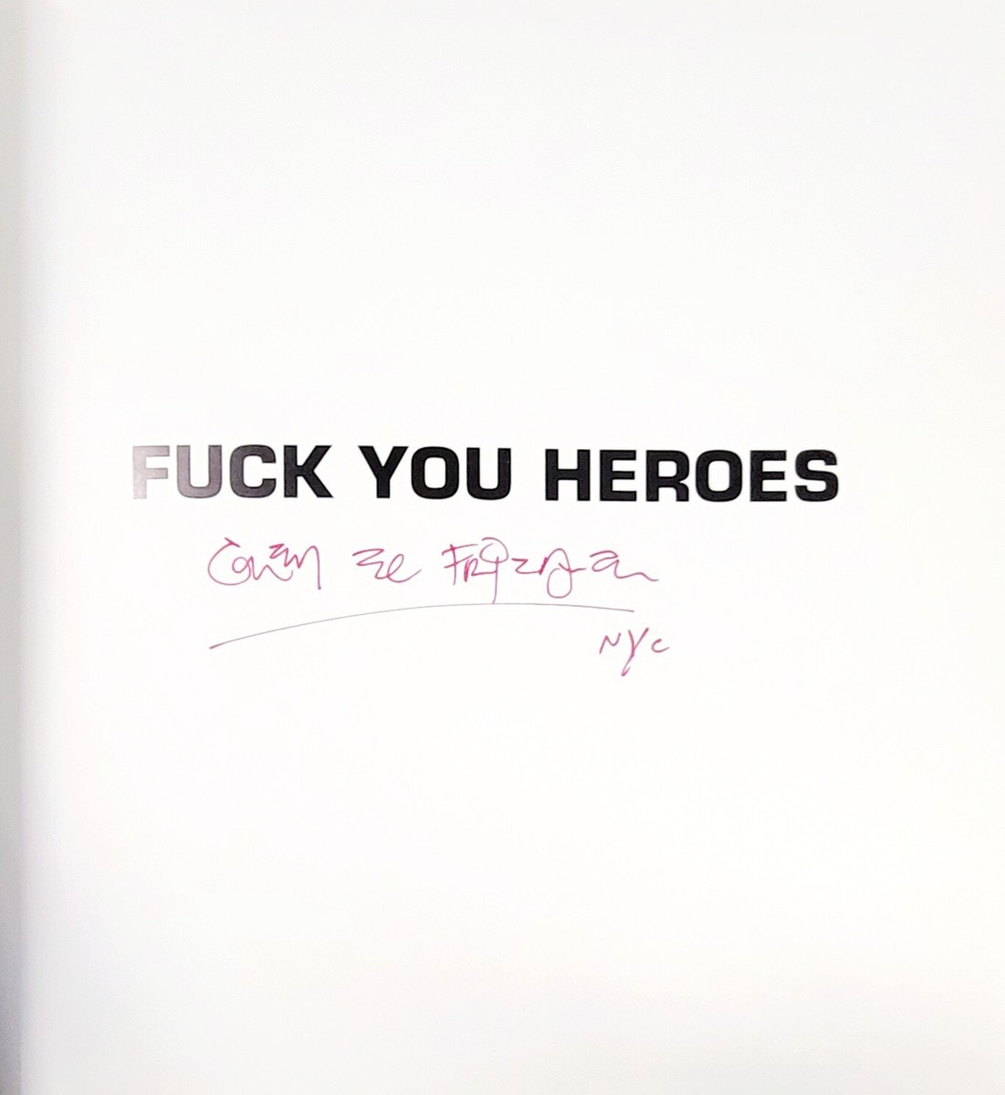 Fuck You Heroes : Glen E. Friedman Photographs, 1976-1991 by Glen