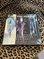 Fuck You Heroes : Glen E. Friedman Photographs, 1976-1991 by Glen