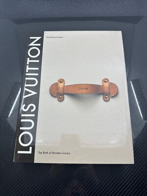 Louis Vuitton : The Birth of Modern Luxury by Paul-Gerard Pasols