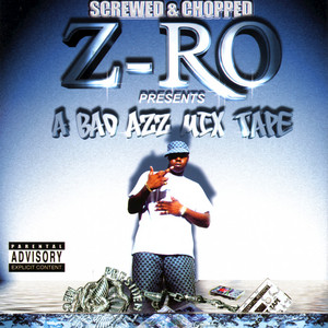 A Bad Azz Mix Tape (Screwed & Chopped) - Album by Z-Ro | Spotify