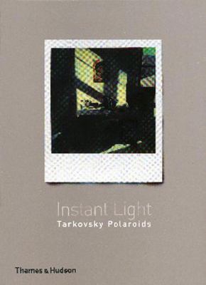 Instant Light: Tarkovsky Polaroids book by Andrei Tarkovsky