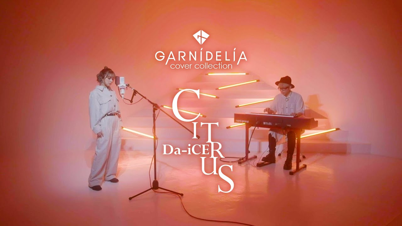 CITRUS / Da-iCE [Covered by GARNiDELiA] - YouTube