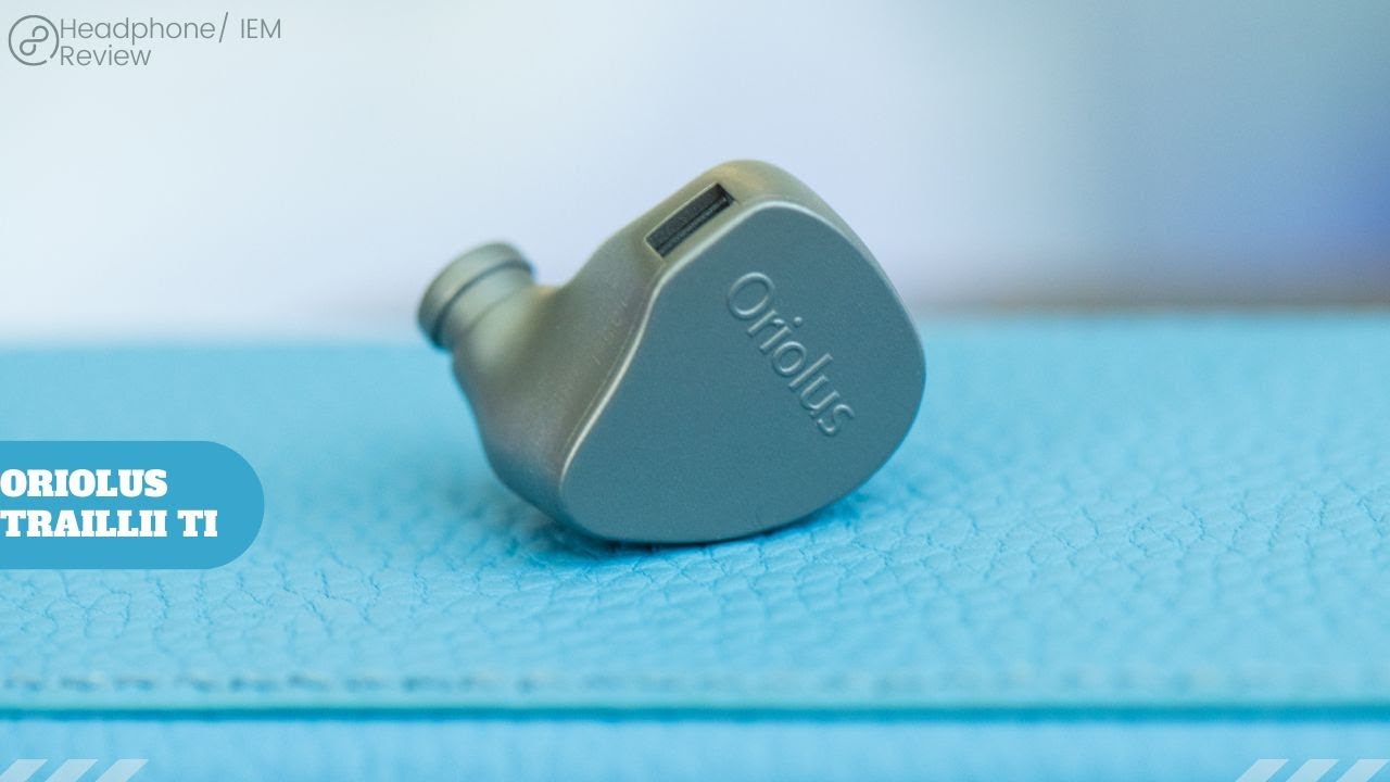 Oriolus Traillii Ti IEM Review: Better Than the Original Bird