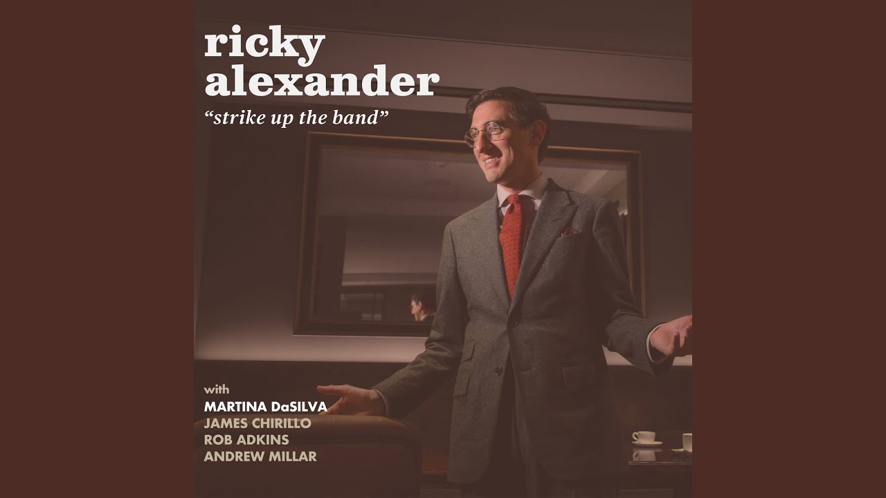 WELCOMING SOUNDS: “STRIKE UP THE BAND”: RICKY ALEXANDER (with