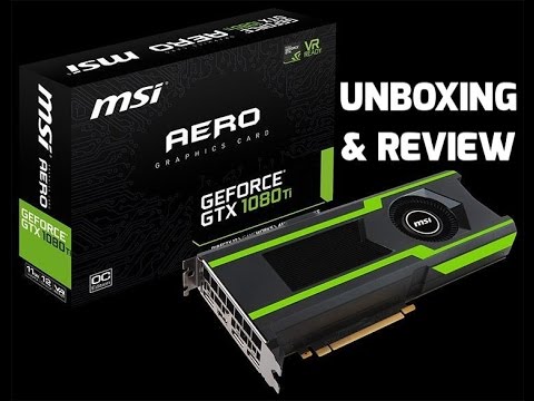 MSI Aero OC GTX 1080 Ti - Unboxing & Review - YouTube