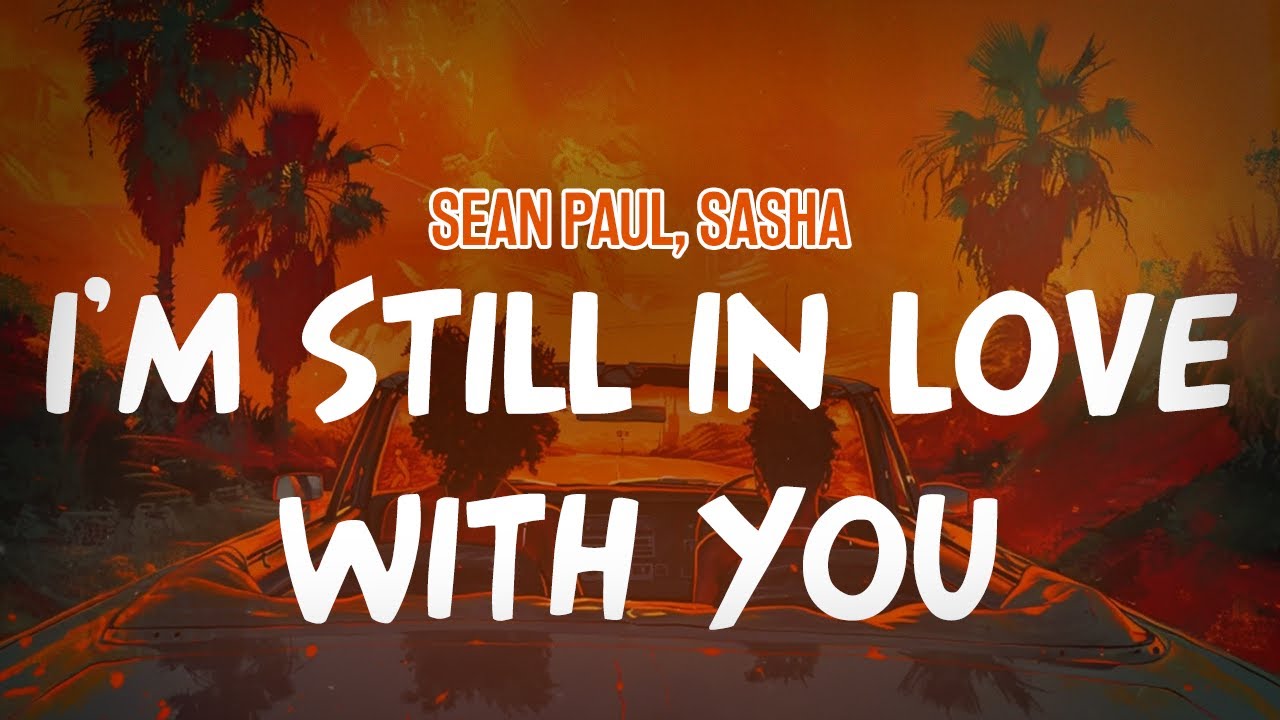 Sean Paul, Sasha - I'm Still In Love With You (Lyric Video) - YouTube