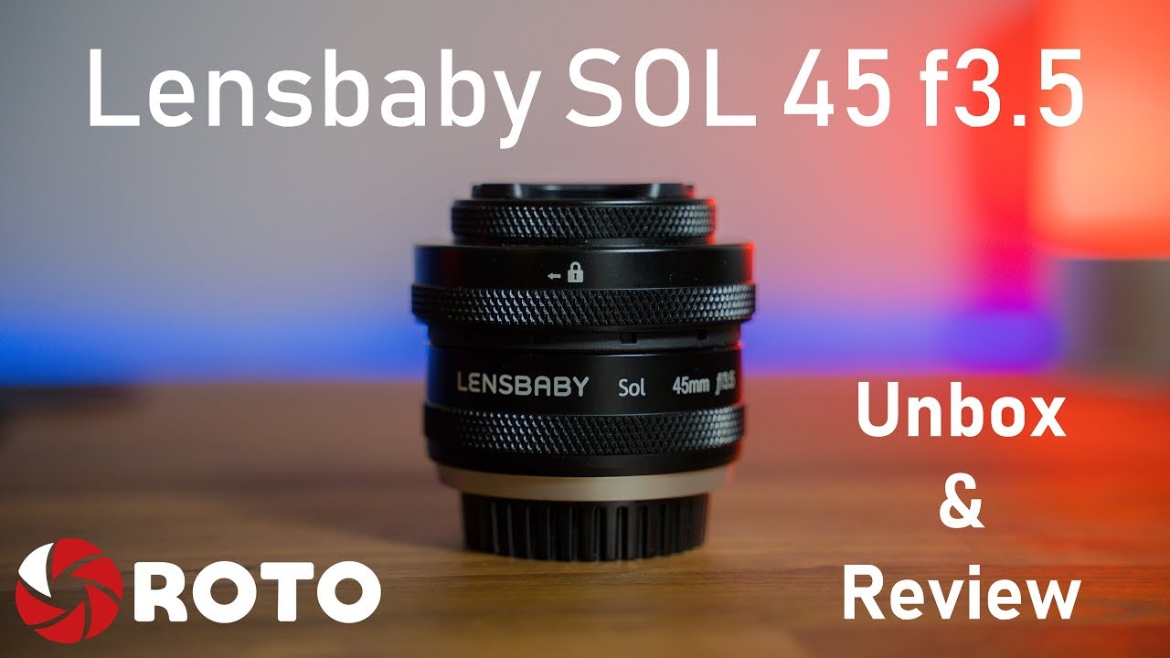 Lensbaby SOL 45 f3.5 - Sony E Mount A7iii - Unbox and Review - YouTube