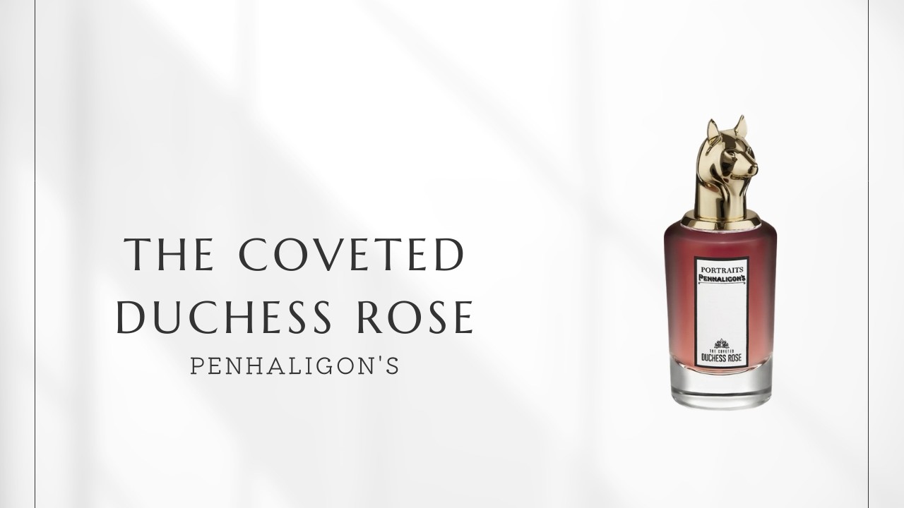 No. 268] Penhaligon's The Covetous Duchess Rose | The sensual