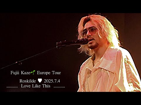 LOVE LIKE THIS （初） 🇩🇰 ロスキレ #藤井風 2025/7/4 - YouTube