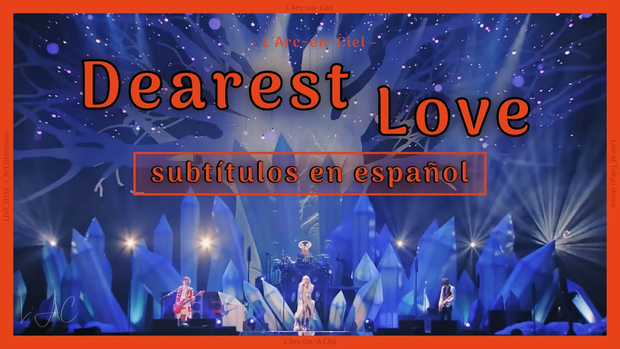 Dearest Love - L'Arc~en~Ciel [L'ArChristmas Live] + Sub. Español