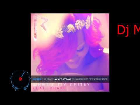 Rihanna Feat Drake - What's My Name (Dj Markkinhos Extended