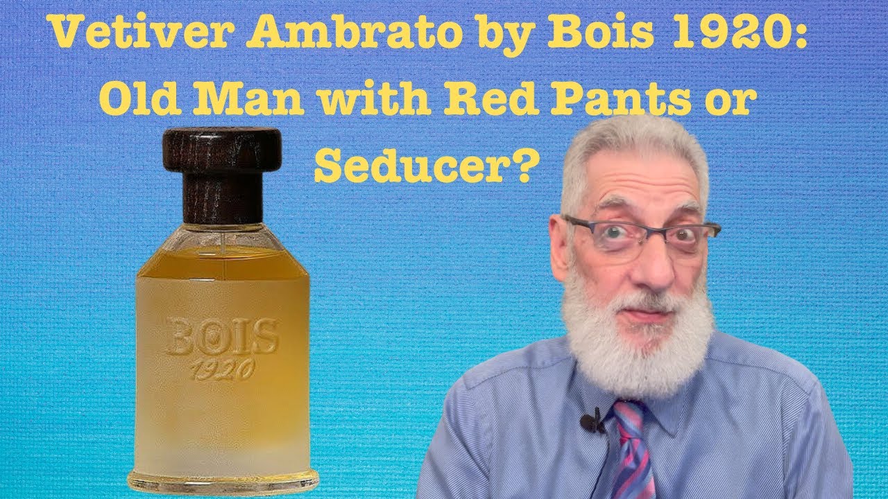 Vetiver Ambrato by Bois 1920: Old Man wearing Red Pants or